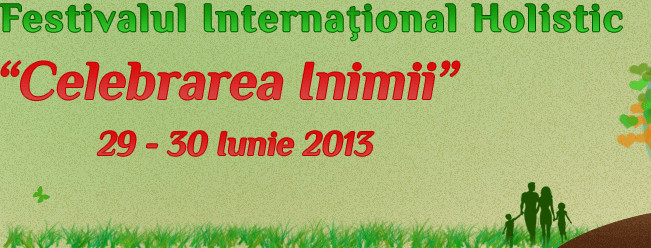Invitație la un festival mai altfel – Festivalul Internațional Holistic "Celebrarea Inimii"
